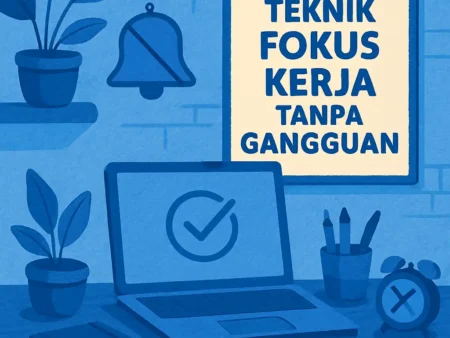 Teknik Fokus Kerja Tanpa Gangguan