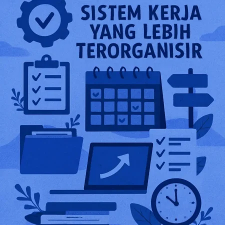 Cara Membuat Sistem Kerja yang Lebih Terorganisir